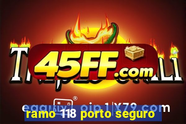 ramo 118 porto seguro